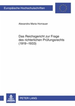 Das Reichsgericht zur Frage des richterlichen Prüfungsrechts (1919-1933) - Hornauer, Alexandra