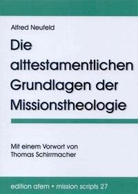 Die alttestamentlichen Grundlagen der Missionstheologie - Neufeld, Alfred