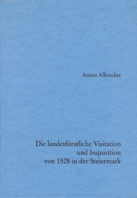 Die landesfürstliche Visitation und Inquisition von 1528 in der Steiermark