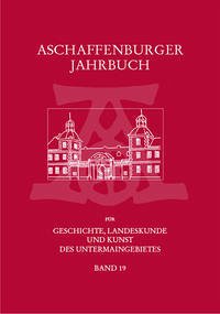 Aschaffenburger Jahrbuch für Geschichte, Landeskunde und Kunst des Untermaingebietes Bd. 19