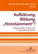 Aufklärung, Bildung, 'Histotainment'? - Bild 1