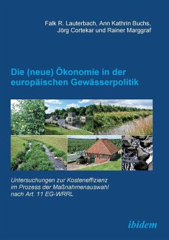 Die (neue) Ökonomie in der europäischen Gewässerpolitik. Untersuchungen zur Kosteneffizienz im Prozess der Maßnahmenauswahl nach Art. 11 EG-WRRL - Lauterbach, Falk R.; Buchs, Ann Kathrin; Cortekar, Jörg