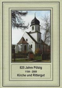 825 Jahre Pölzig (1184 - 2009). Kirche und Rittergut - Altenburger Akademie, Evangelische Erwachsenenbildung