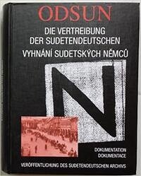 Odsun - Die Vertreibung der Sudetendeutschen /Vyhnání sudetských Nemcu / Odsun - Die Vertreibung der Sudetendeutschen / Vyhnání sudetských Nemcu.
