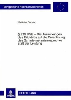 § 325 BGB - Die Auswirkungen des Rücktritts auf die Berechnung des Schadensersatzanspruches statt der Leistung - Bender, Matthias