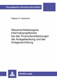 Steuerrechtsbezogene Informationspflichten bei den Finanzdienstleistungen der Anlageberatung und der Anlagevermittlung Steuerrechtsbezogene Informationspflichten bei den Finanzdienstleistungen der Anlageberatung und der Anlagevermittlung