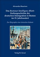 Das Bostoner Intelligenz-Blatt: Kulturgeschichte der deutschen Immigration in Boston im 19. Jahrhundert