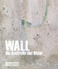 WALL Die Kontrolle der Bilder - Melster, Matthias; Scholten, Oliver S.