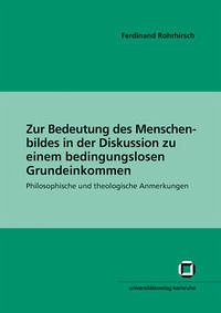 Zur Bedeutung des Menschenbildes in der Diskussion zu einem bedingungslosen Grundeinkommen : philosophische und theologische Anmerkungen - Rohrhirsch, Ferdinand