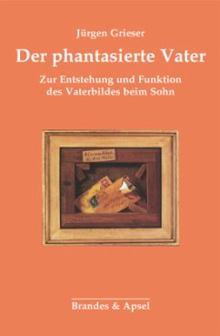 Der phantasierte Vater - Grieser, Jürgen