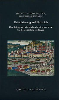 Urbanisierung und Urbanität - Flachenecker, Helmut; Kiessling, Rolf