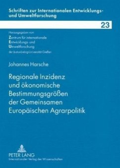 Regionale Inzidenz und ökonomische Bestimmungsgrößen der Gemeinsamen Europäischen Agrarpolitik - Harsche, Johannes