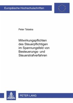 Mitwirkungspflichten des Steuerpflichtigen im Spannungsfeld von Besteuerungs- und Steuerstrafverfahren - Talaska, Peter