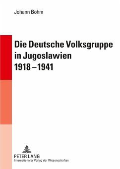 Die Deutsche Volksgruppe in Jugoslawien 1918-1941 - Böhm, Johann