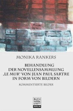Behandlung der Novellensammlung ¿Le mur¿ von Jean Paul Sartre in Form von Bildern - Rankers, Monika