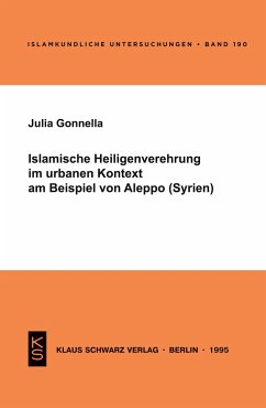 Islamische Heiligenverehrung im urbanen Kontext am Beispiel von Aleppo (Syrien) - Gonnella, Julia