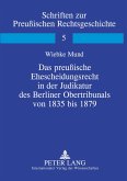 Das preußische Ehescheidungsrecht in der Judikatur des Berliner Obertribunals von 1835 bis 1879 Das preußische Ehescheidungsrecht in der Judikatur des Berliner Obertribunals von 1835 bis 1879