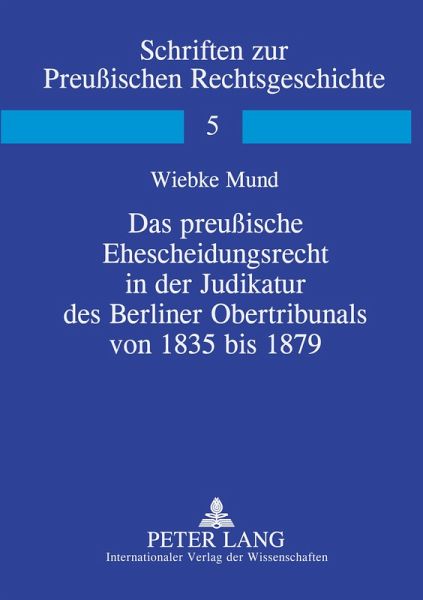 Das preußische Ehescheidungsrecht in der Judikatur des Berliner Obertribunals von 1835 bis 1879
