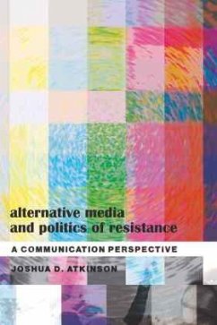 Alternative Media and Politics of Resistance - Atkinson, Joshua D.