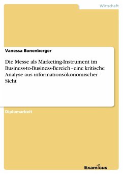 Die Messe als Marketing-Instrument im Business-to-Business-Bereich - eine kritische Analyse aus informationsökonomischer Sicht - Bonenberger, Vanessa