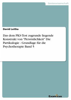 Das dem PKS-Test zugrunde liegende Konstrukt von &quote;Persönlichkeit&quote;Die Partikulogie - Grundlage für die Psychotherapie Band 5