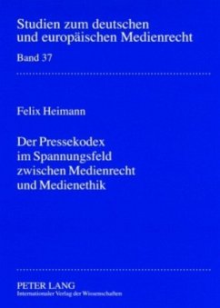 Der Pressekodex im Spannungsfeld zwischen Medienrecht und Medienethik - Heimann, Felix