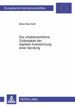 Die urheberrechtliche Zulässigkeit der digitalen Aufzeichnung einer Sendung - Bernhöft, Mirko