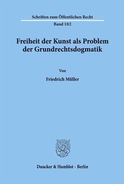 Freiheit der Kunst als Problem der Grundrechtsdogmatik. - Müller, Friedrich