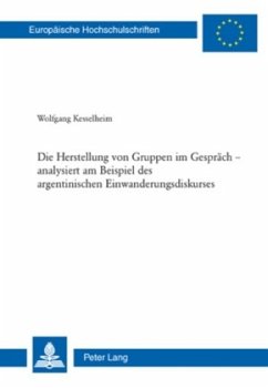 Die Herstellung von Gruppen im Gespräch - analysiert am Beispiel des argentinischen Einwanderungsdiskurses - Kesselheim, Wolfgang