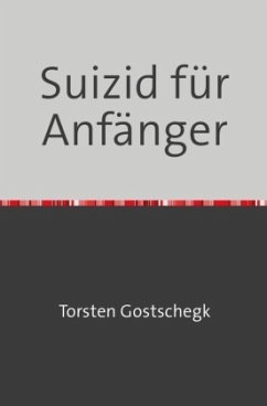 Suizid für Anfänger - Gostschegk, Torsten