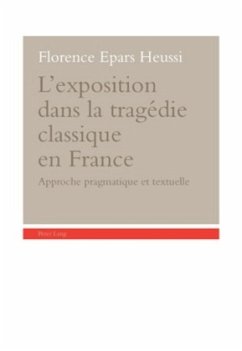 L'exposition dans la tragédie classique en France - Heussi, Florence