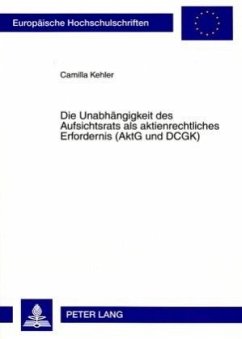 Die Unabhängigkeit des Aufsichtsrats als aktienrechtliches Erfordernis (AktG und DCGK) - Kehler, Camilla