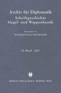 Archiv für Diplomatik, Schriftgeschichte, Siegel- und Wappenkunde 53 (2007)