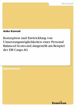 Konzeption und Entwicklung von Umsetzungsmöglichkeiten einer Personal Balanced Scorecard, dargestellt am Beispiel der DB Cargo AG - Konrad, Anke