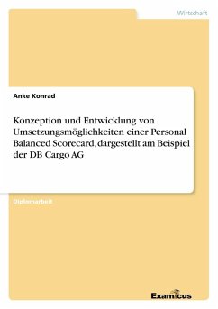 Konzeption und Entwicklung von Umsetzungsmöglichkeiten einer Personal Balanced Scorecard, dargestellt am Beispiel der DB Cargo AG Konzeption und Entwicklung von Umsetzungsmöglichkeiten einer Personal Balanced Scorecard, dargestellt am Beispiel der DB Cargo AG