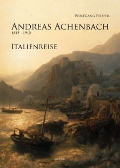 Andreas Achenbach (1815-1910), Italienreise - Peiffer, Wolfgang