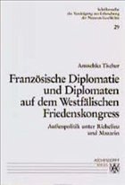 Französische Diplomatie und Diplomaten auf dem Westfälischen Friedenskongress