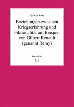 Beziehungen zwischen Kriegserfahrung und Fiktionalität am Beispiel von Gilbert Renault (genannt Rémy) Cover Beziehungen zwischen Kriegserfahrung und Fiktionalität am Beispiel von Gilbert Renault (genannt Rémy)