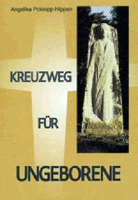 Kreuzweg für Ungeborene - Pokropp-Hippen, Angelika