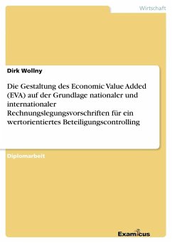 Die Gestaltung des Economic Value Added (EVA) auf der Grundlage nationaler und internationaler Rechnungslegungsvorschriften für ein wertorientiertes Beteiligungscontrolling - Wollny, Dirk