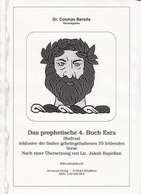 Das prophetische 4. Buch Esra (Esdras) inklusive der bisher geheimgehaltenen 48 fehlenden Verse. Nach einer Übersetzung von Lic. Jakob Rapedian