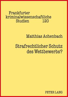 Strafrechtlicher Schutz des Wettbewerbs? - Achenbach, Matthias