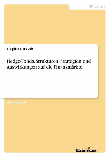 Hedge-Fonds. Strukturen, Strategien und Auswirkungen auf die Finanzmärkte