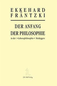 Der Anfang der Philosophie in der >Lebensphilosophie< Heideggers Der Anfang der Philosophie in der >Lebensphilosophie< Heideggers