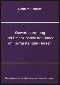 Gewerbeordnung und Emanzipation der Juden im Kurfürstentum Hessen - Hentsch, Gerhard
