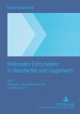 Rationales Entscheiden in Geschichte und Gegenwart Rationales Entscheiden in Geschichte und Gegenwart