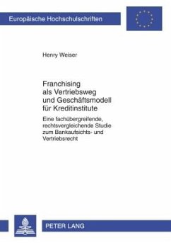 Franchising als Vetriebsweg und Geschäftsmodell für Kreditinstitute - Weiser, Henry