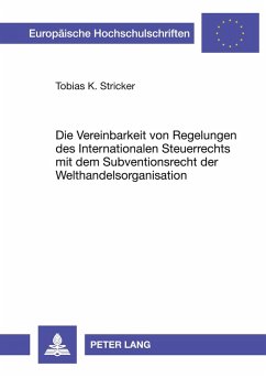 Cover Die Vereinbarkeit von Regelungen des Internationalen Steuerrechts mit dem Subventionsrecht der Welthandelsorganisation