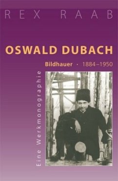 Oswald Dubach. Bildhauer 1884-1950 - Raab, Rex