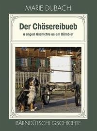 Der Chäsereibueb : u angeri Gschichte us em Bärnbiet Bärndütschi Gschichte Der Chäsereibueb : u angeri Gschichte us em Bärnbiet Bärndütschi Gschichte
